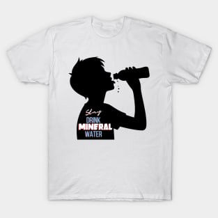 stay drink mineral water T-Shirt